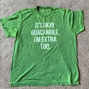 “It’s Okay Guacamole, I’m Extra Too.” T-Shirt
